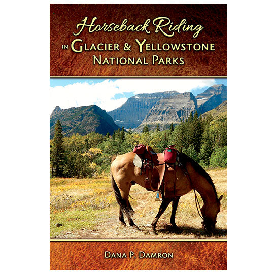 Horseback Riding in Glacier & Yellowstone National Parks by Dana P Damron