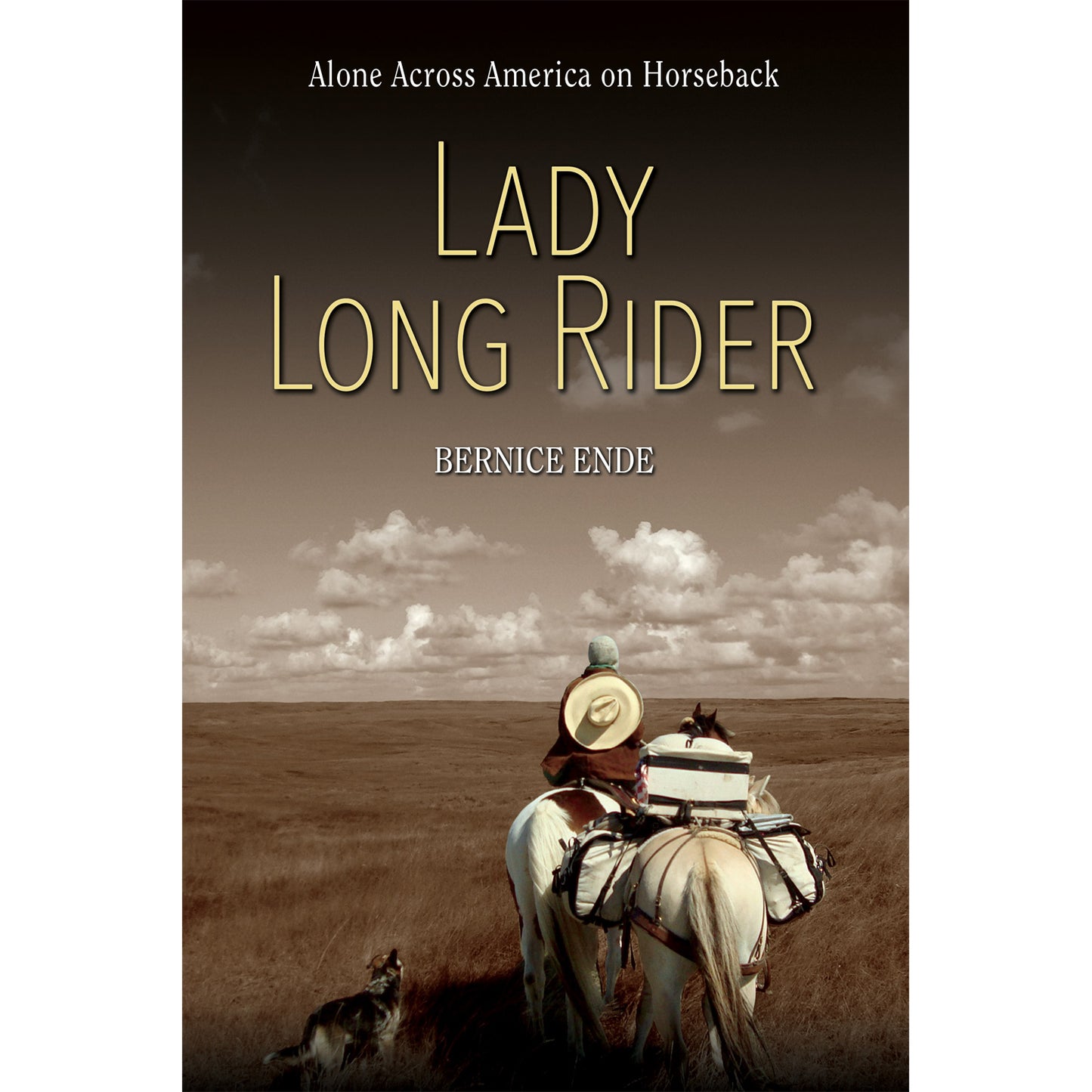 Lady Long Rider, Alone Across America on Horseback by Bernice Ende