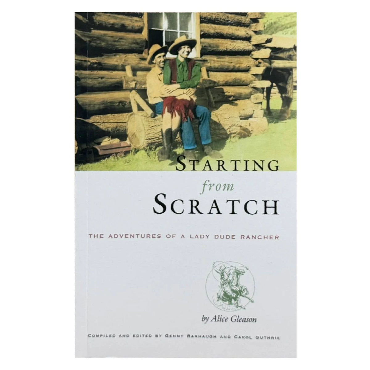 Starting from Scratch: The Adventures of a Lady Dude Rancher