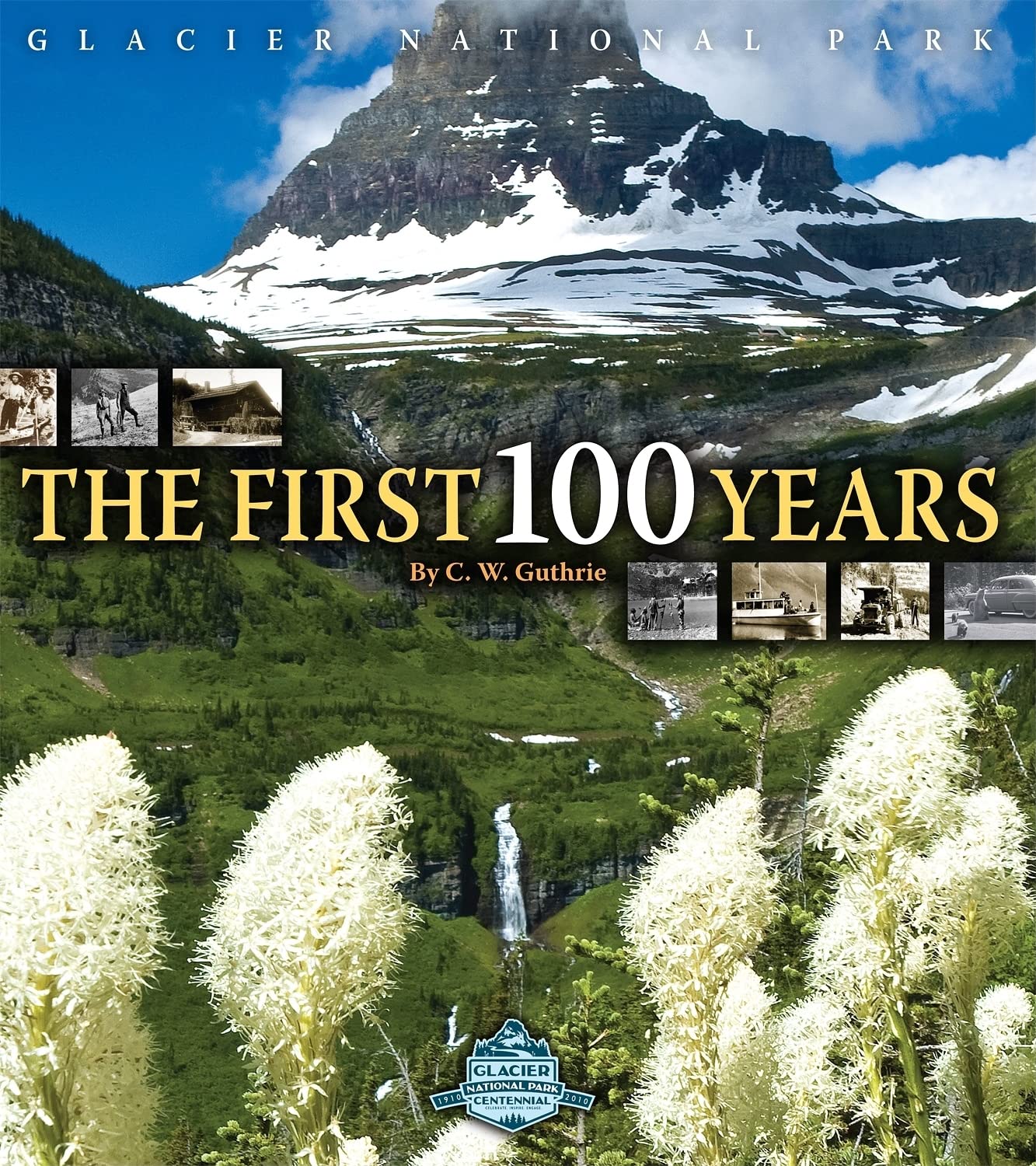 Glacier National Park - The First 100 Years by C. W. Guthrie