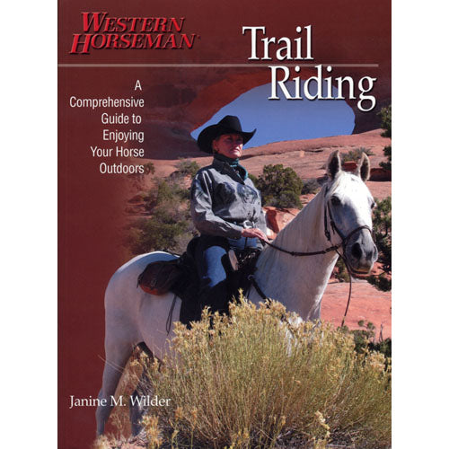Western Horseman Trail Riding by Janine Wilder | A Comprehensive Guide to Enjoying Your Horse Outdoors